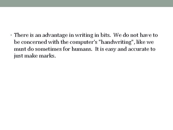  • There is an advantage in writing in bits. We do not have