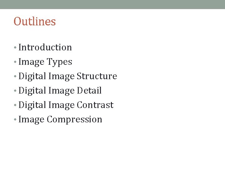 Outlines • Introduction • Image Types • Digital Image Structure • Digital Image Detail