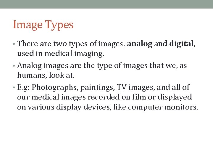 Image Types • There are two types of images, analog and digital, used in
