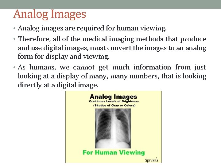 Analog Images • Analog images are required for human viewing. • Therefore, all of