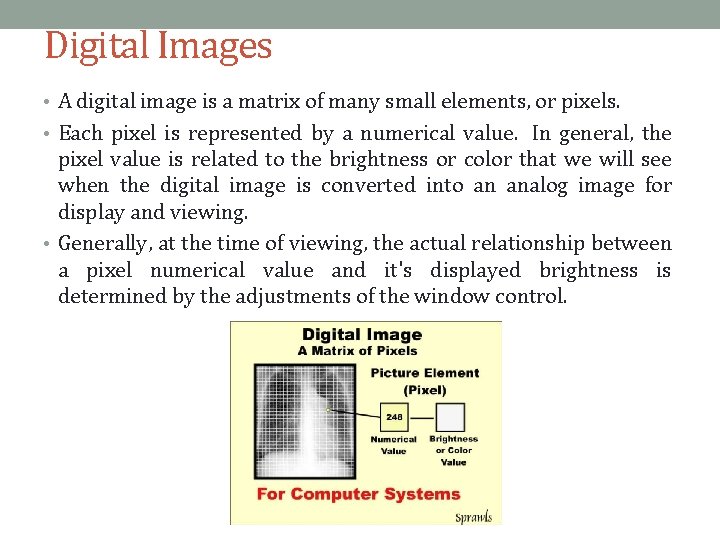 Digital Images • A digital image is a matrix of many small elements, or