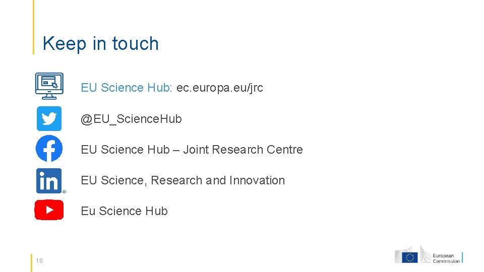 Keep in touch EU Science Hub: ec. europa. eu/jrc @EU_Science. Hub EU Science Hub