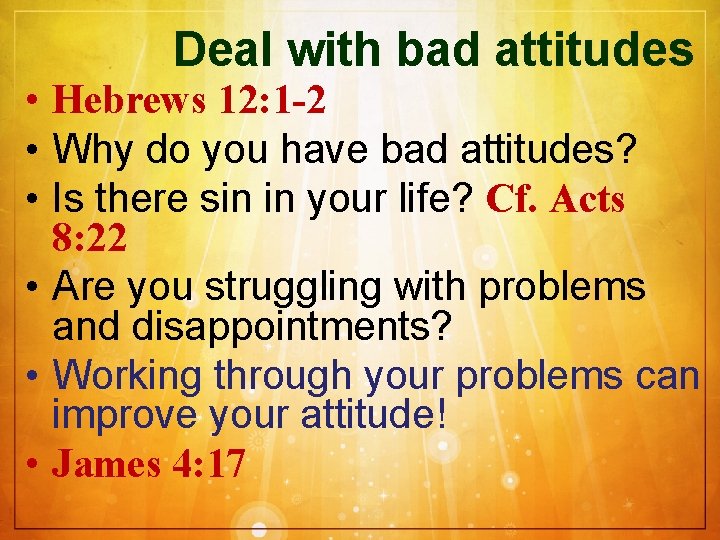 Deal with bad attitudes • Hebrews 12: 1 -2 • Why do you have