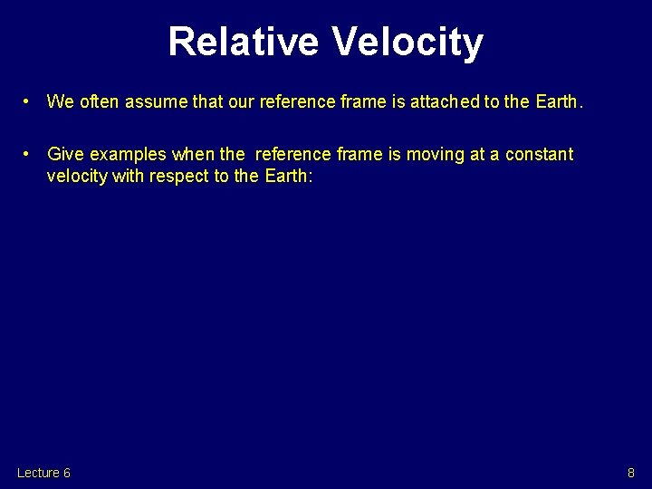 Relative Velocity • We often assume that our reference frame is attached to the