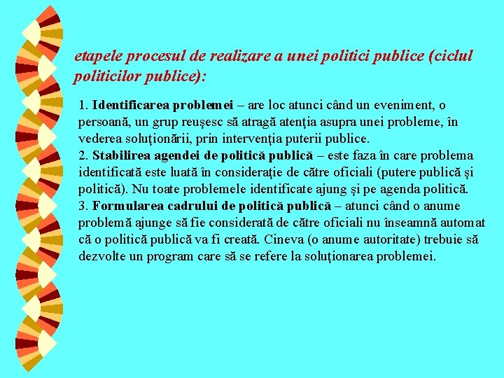 etapele procesul de realizare a unei politici publice (ciclul politicilor publice): 1. Identificarea problemei