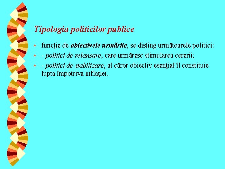 Tipologia politicilor publice funcţie de obiectivele urmărite, se disting următoarele politici: w - politici