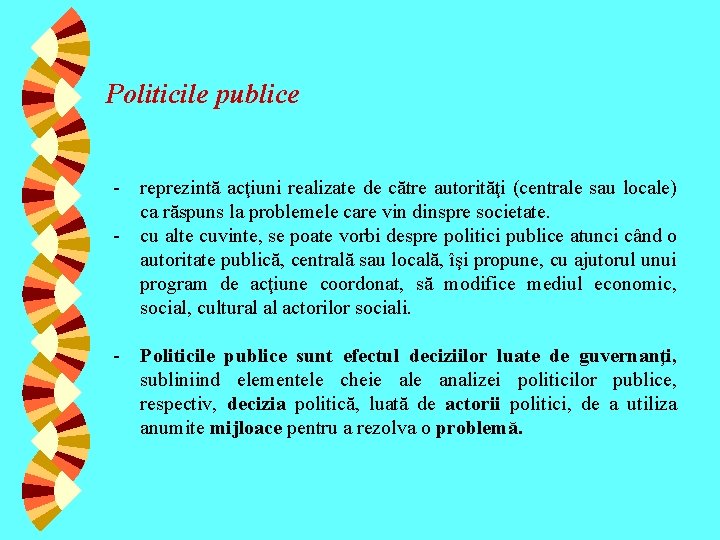 Politicile publice - reprezintă acţiuni realizate de către autorităţi (centrale sau locale) ca răspuns