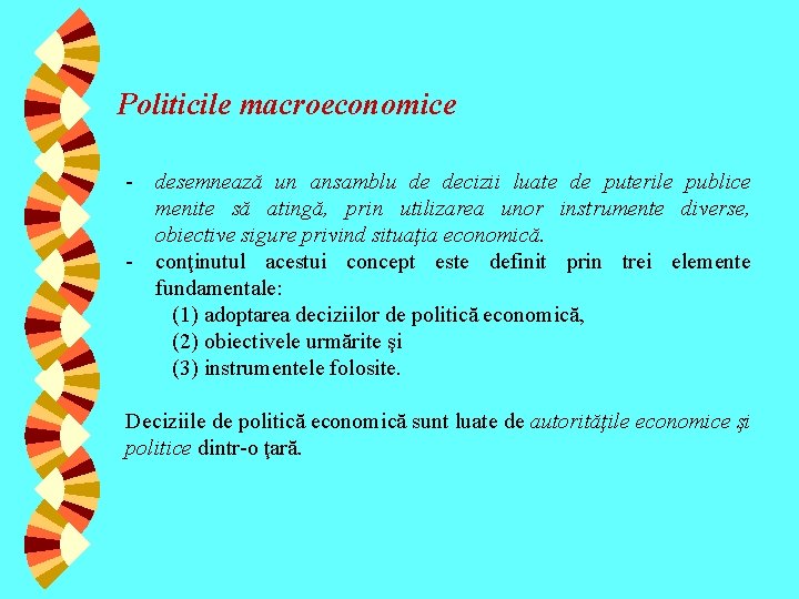 Politicile macroeconomice - desemnează un ansamblu de decizii luate de puterile publice menite să