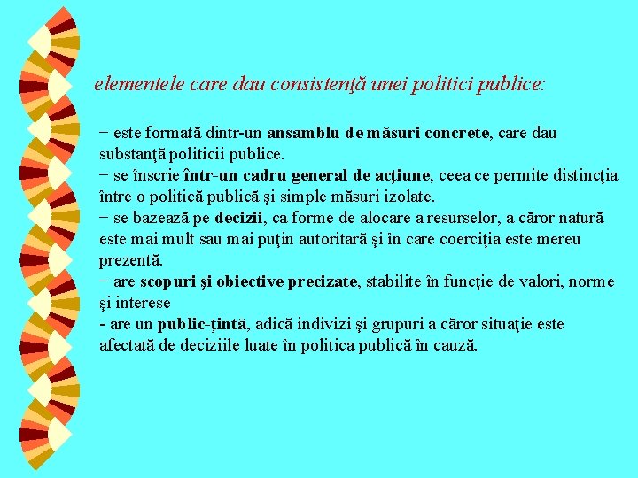 elementele care dau consistenţă unei politici publice: − este formată dintr-un ansamblu de măsuri