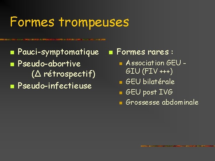 Formes trompeuses n n n Pauci-symptomatique Pseudo-abortive (∆ rétrospectif) Pseudo-infectieuse n Formes rares :