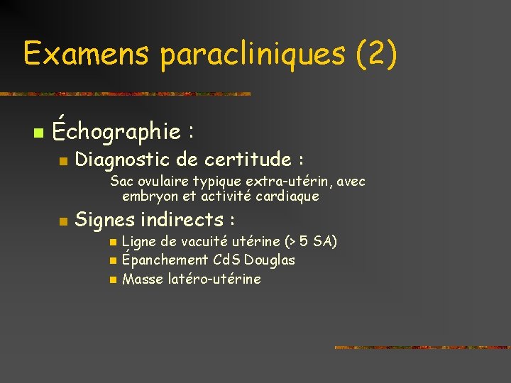 Examens paracliniques (2) n Échographie : n Diagnostic de certitude : Sac ovulaire typique