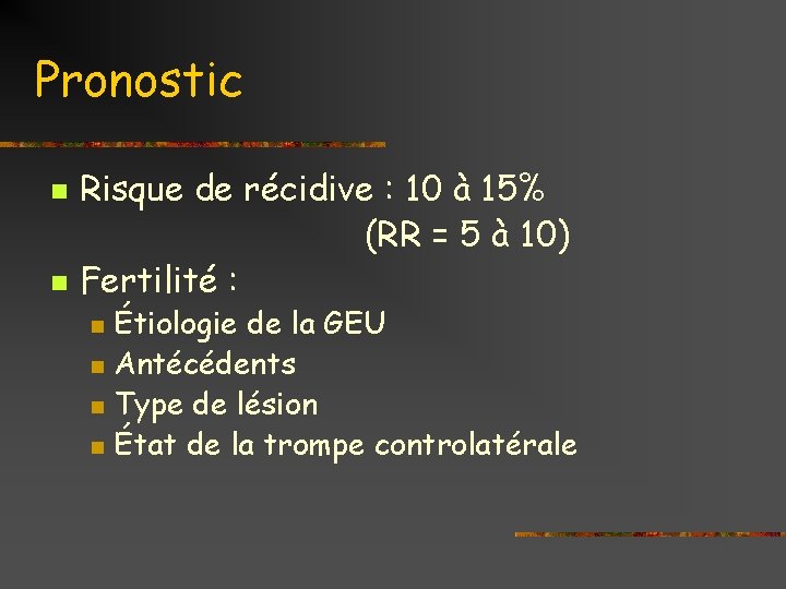 Pronostic n n Risque de récidive : 10 à 15% (RR = 5 à