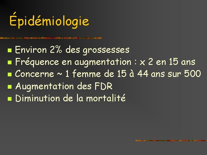 Épidémiologie n n n Environ 2% des grossesses Fréquence en augmentation : x 2