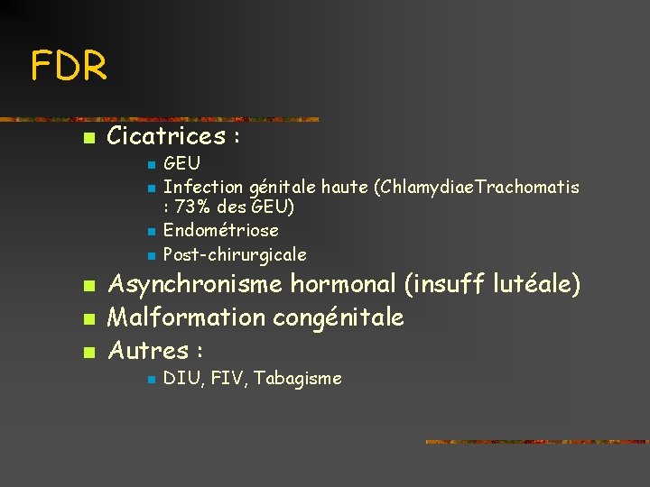 FDR n Cicatrices : n n n n GEU Infection génitale haute (Chlamydiae. Trachomatis