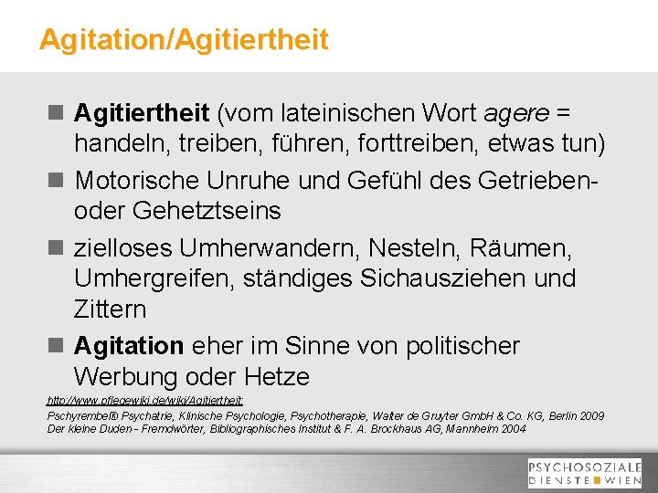 Agitation/Agitiertheit n Agitiertheit (vom lateinischen Wort agere = handeln, treiben, führen, forttreiben, etwas tun)