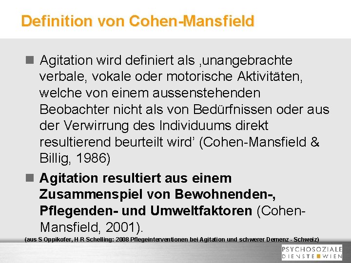 Definition von Cohen-Mansfield n Agitation wird definiert als ‚unangebrachte verbale, vokale oder motorische Aktivitäten,
