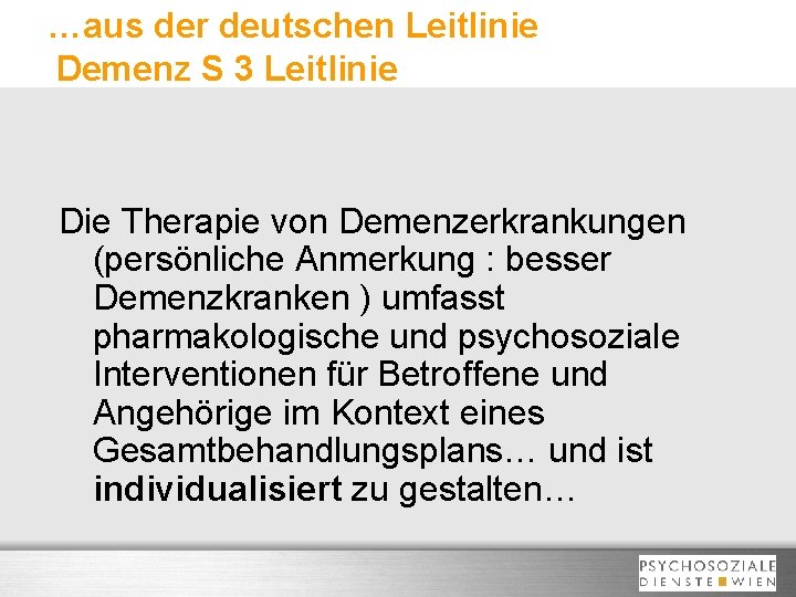 …aus der deutschen Leitlinie Demenz S 3 Leitlinie Die Therapie von Demenzerkrankungen (persönliche Anmerkung