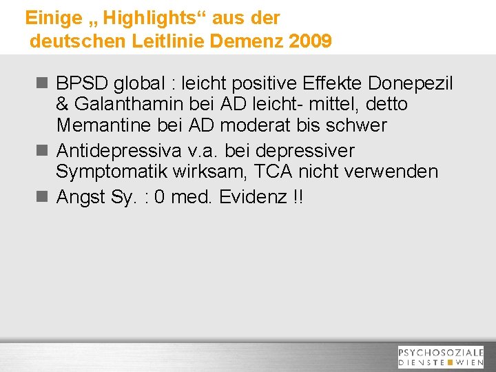 Einige „ Highlights“ aus der deutschen Leitlinie Demenz 2009 n BPSD global : leicht