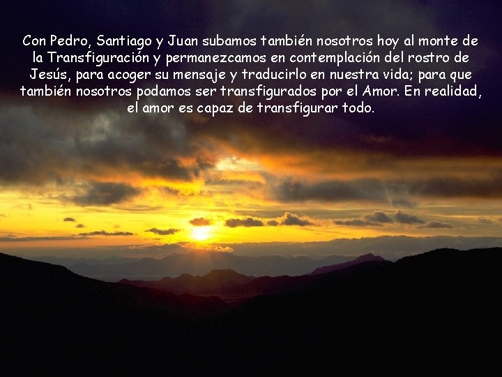 Con Pedro, Santiago y Juan subamos también nosotros hoy al monte de la Transfiguración