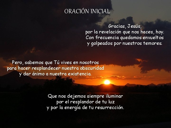 ORACIÓN INICIAL Gracias, Jesús, por la revelación que nos haces, hoy. Con frecuencia quedamos