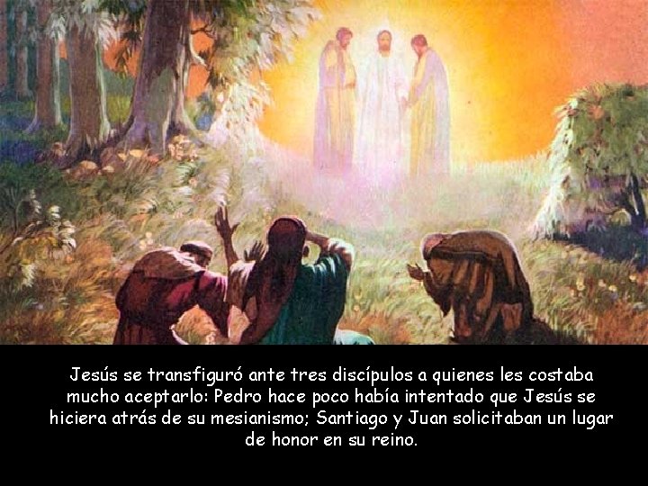 Jesús se transfiguró ante tres discípulos a quienes les costaba mucho aceptarlo: Pedro hace