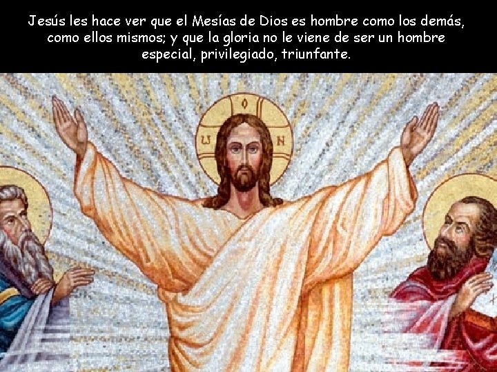 Jesús les hace ver que el Mesías de Dios es hombre como los demás,