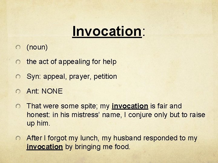 Invocation: (noun) the act of appealing for help Syn: appeal, prayer, petition Ant: NONE