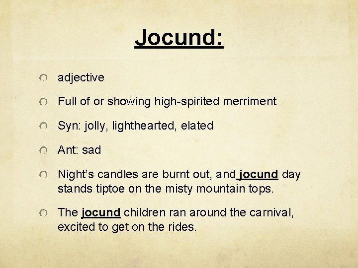 Jocund: adjective Full of or showing high-spirited merriment Syn: jolly, lighthearted, elated Ant: sad