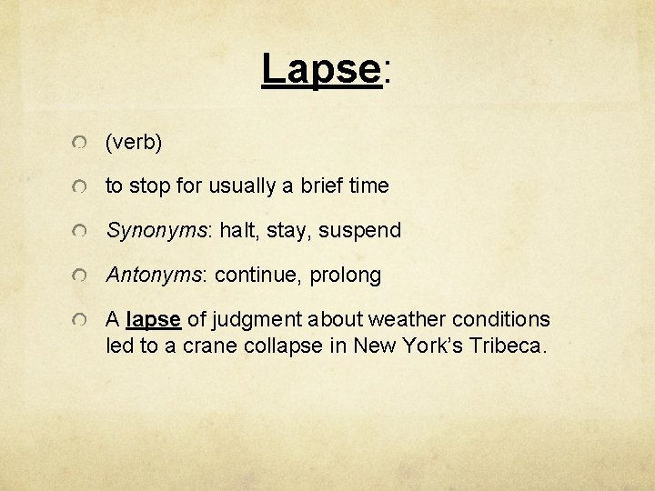 Lapse: (verb) to stop for usually a brief time Synonyms: halt, stay, suspend Antonyms: