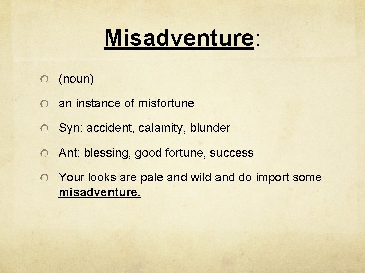Misadventure: (noun) an instance of misfortune Syn: accident, calamity, blunder Ant: blessing, good fortune,