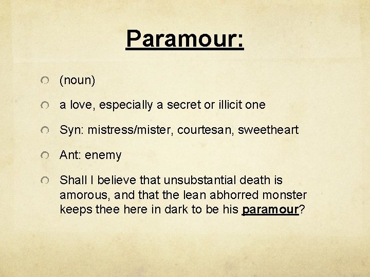 Paramour: (noun) a love, especially a secret or illicit one Syn: mistress/mister, courtesan, sweetheart