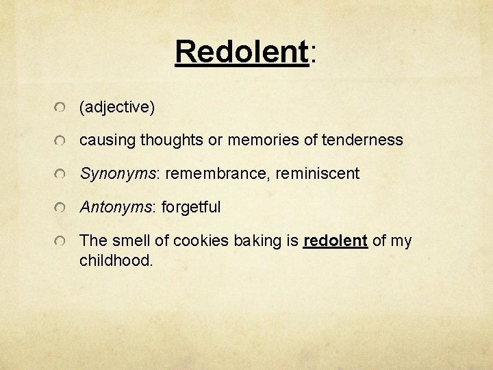Redolent: (adjective) causing thoughts or memories of tenderness Synonyms: remembrance, reminiscent Antonyms: forgetful The