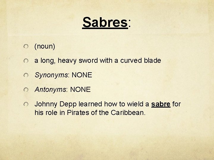 Sabres: (noun) a long, heavy sword with a curved blade Synonyms: NONE Antonyms: NONE
