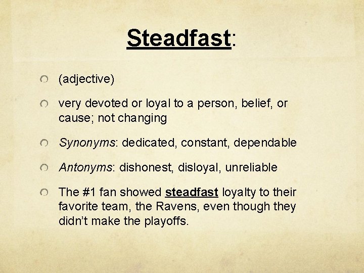 Steadfast: (adjective) very devoted or loyal to a person, belief, or cause; not changing