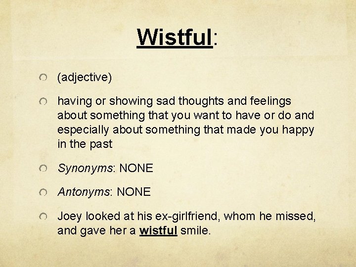 Wistful: (adjective) having or showing sad thoughts and feelings about something that you want
