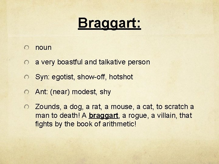 Braggart: noun a very boastful and talkative person Syn: egotist, show-off, hotshot Ant: (near)