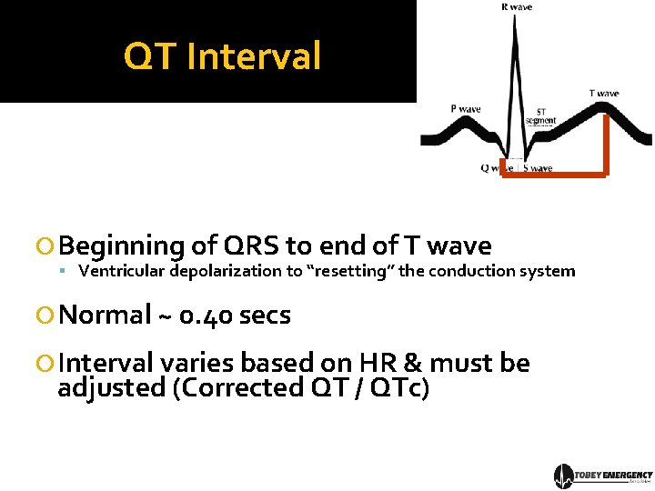 QT Interval Beginning of QRS to end of T wave Ventricular depolarization to “resetting”