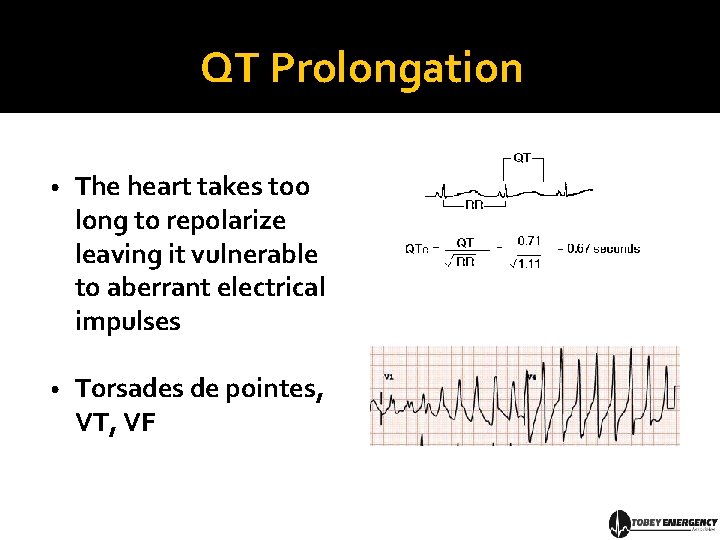 QT Prolongation • The heart takes too long to repolarize leaving it vulnerable to