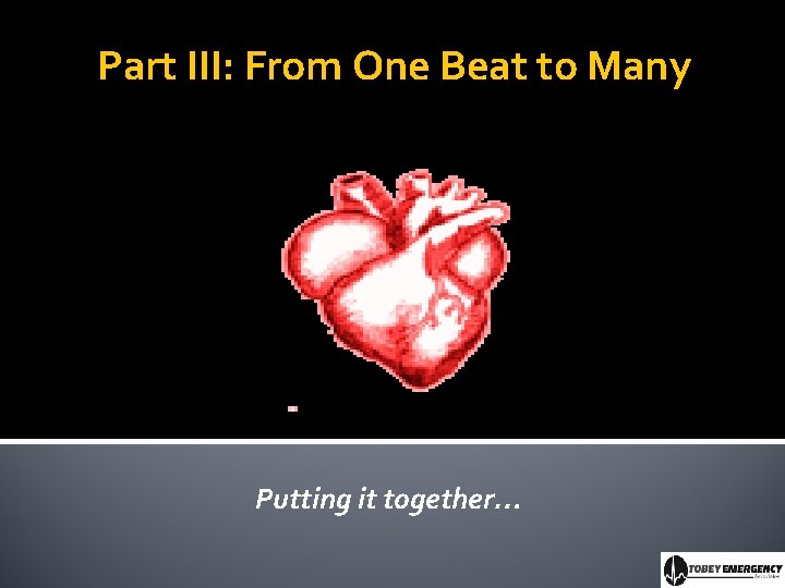 Part III: From One Beat to Many Putting it together… 