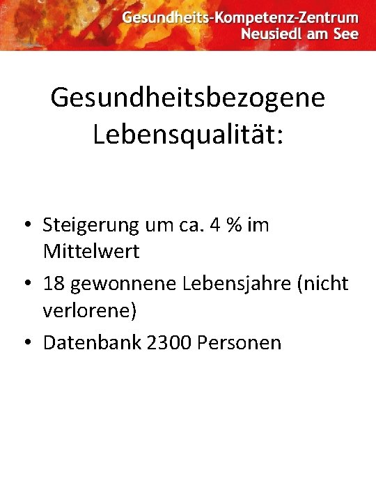 Gesundheitsbezogene Lebensqualität: • Steigerung um ca. 4 % im Mittelwert • 18 gewonnene Lebensjahre