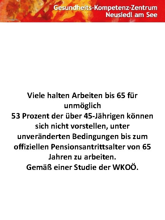 Viele halten Arbeiten bis 65 für unmöglich 53 Prozent der über 45 -Jährigen können