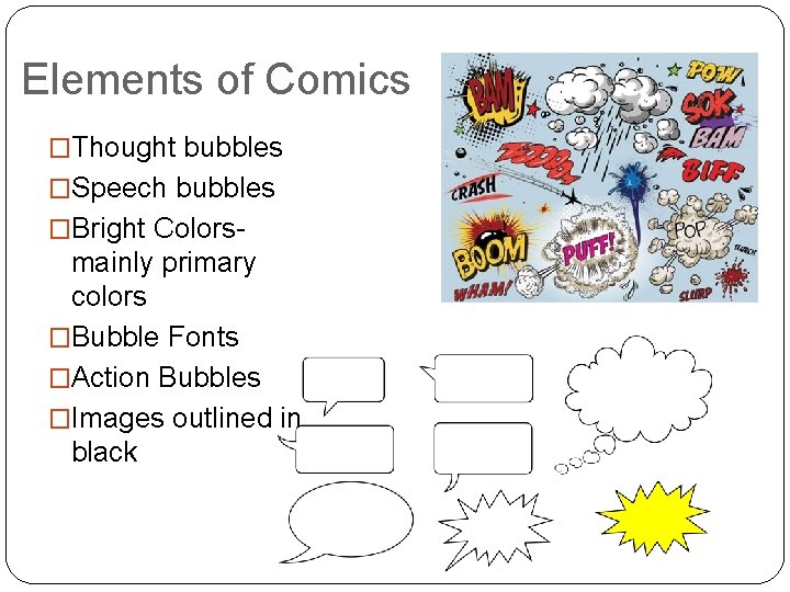 Elements of Comics �Thought bubbles �Speech bubbles �Bright Colors- mainly primary colors �Bubble Fonts