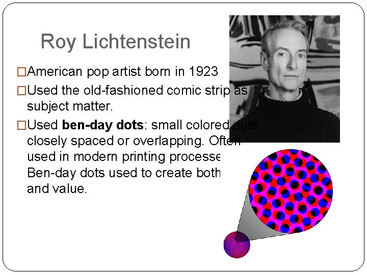 Roy Lichtenstein �American pop artist born in 1923 �Used the old-fashioned comic strip as