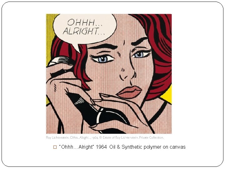 � “Ohhh…Alright” 1964 Oil & Synthetic polymer on canvas 