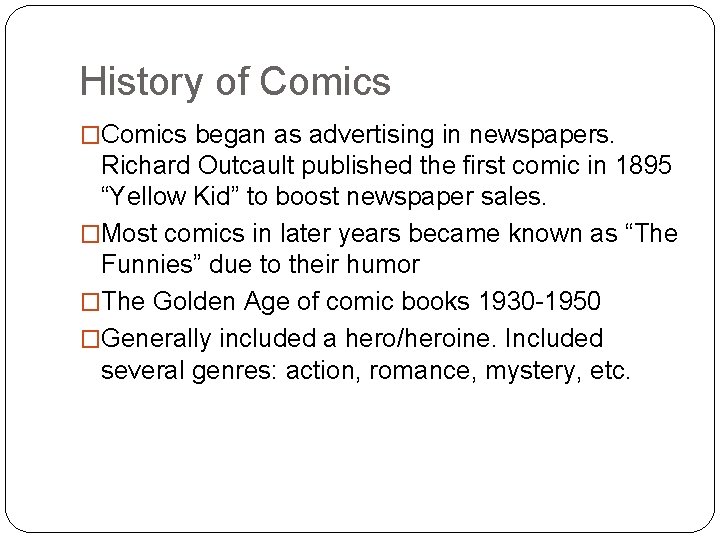 History of Comics �Comics began as advertising in newspapers. Richard Outcault published the first