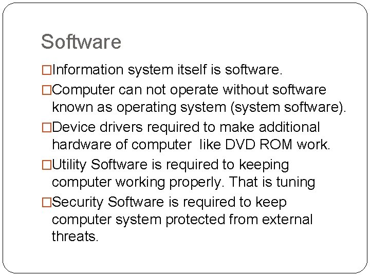 Software �Information system itself is software. �Computer can not operate without software known as