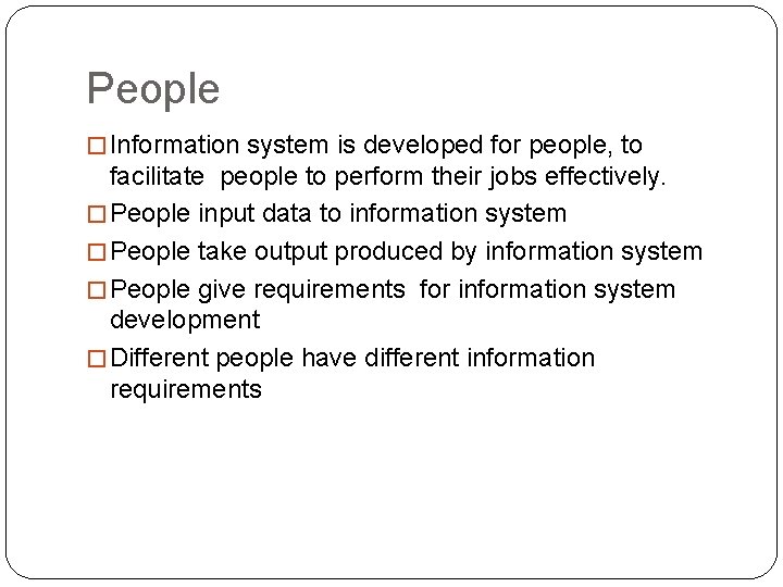 People � Information system is developed for people, to facilitate people to perform their