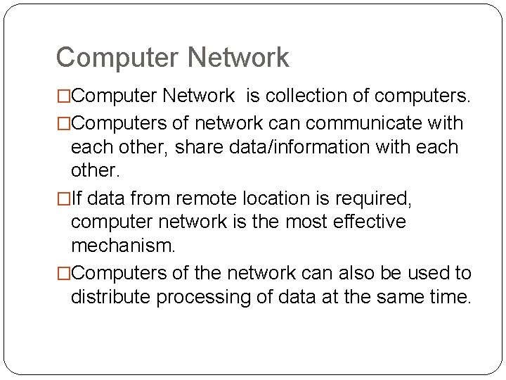 Computer Network �Computer Network is collection of computers. �Computers of network can communicate with