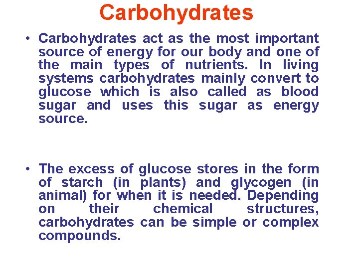 Carbohydrates • Carbohydrates act as the most important source of energy for our body