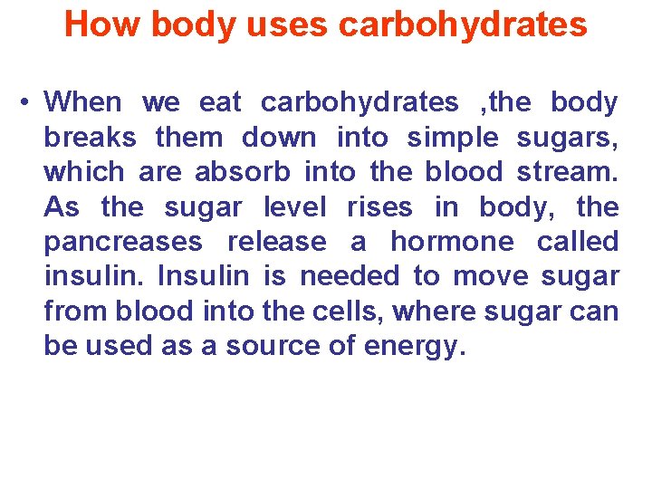 How body uses carbohydrates • When we eat carbohydrates , the body breaks them